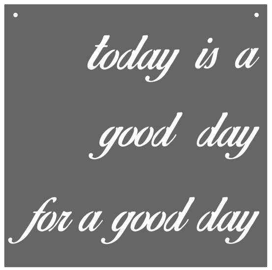 "Today is a good day for a good day" sign