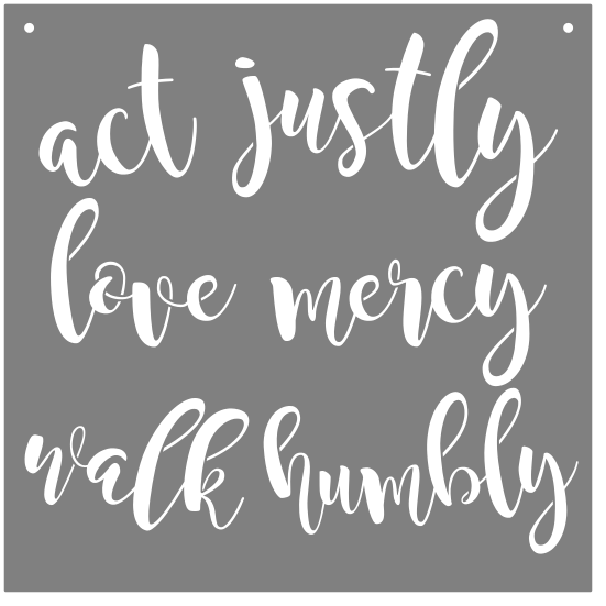 "Act Justly, Love Mercy, Walk Humbly" Sign 24x24