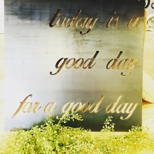 "Today is a good day for a good day" sign