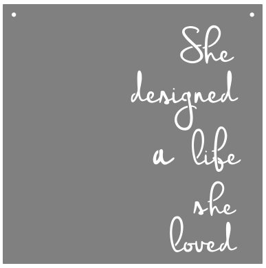 "She Designed a Life She Loved" Sign
